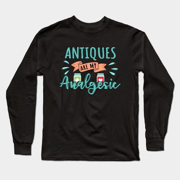 Antique is my Analgesic Design Quote Long Sleeve T-Shirt by jeric020290